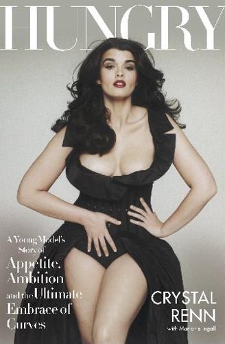 Hungry: A Young Model’s Story of Appetite, Ambition, and the Ultimate Embrace of Curves